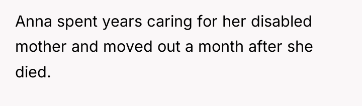Anna spent years caring for her disabled mother and moved...