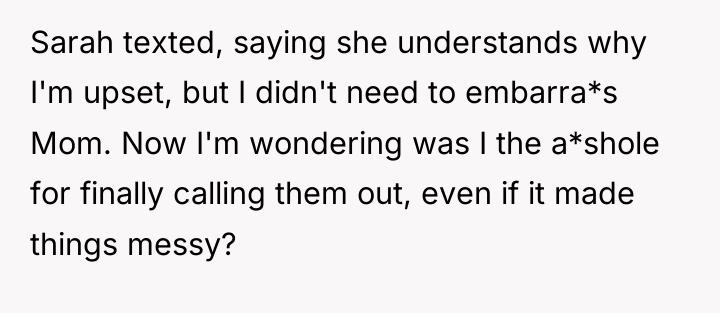 Sarah texted, saying she understands why I'm upset, but I...