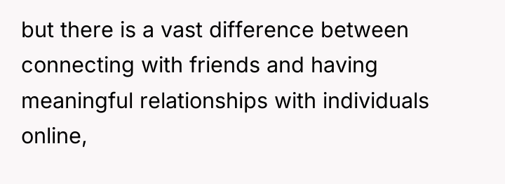 but there is a vast difference between connecting with friends...