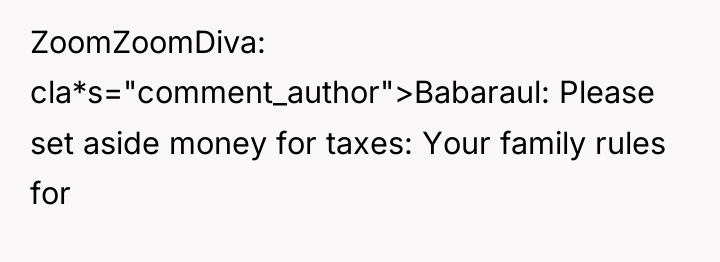 ZoomZoomDiva cla*s="comment_author">Babaraul: Please set aside money for taxes: Your family...