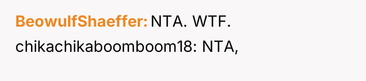 BeowulfShaeffer NTA. WTF. chikachikaboomboom18: NTA,