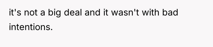 it's not a big deal and it wasn't with bad...