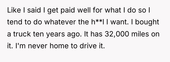 Like I said I get paid well for what I...