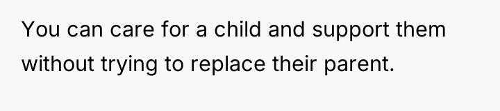 You can care for a child and support them without...