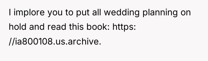 I implore you to put all wedding planning on hold...