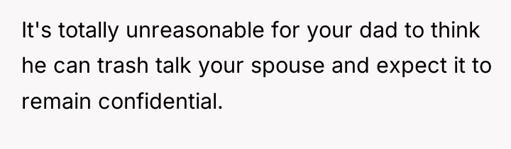 It's totally unreasonable for your dad to think he can...
