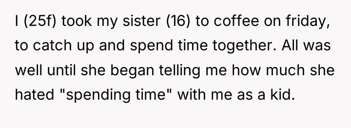 I (25f) took my sister (16) to coffee on friday,...