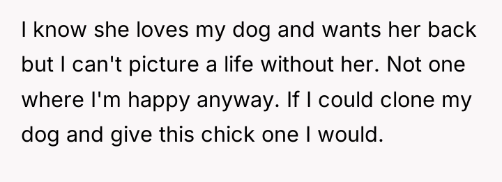 I know she loves my dog and wants her back...