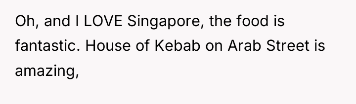 Oh, and I LOVE Singapore, the food is fantastic. House...