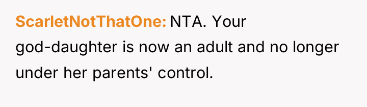 ScarletNotThatOne NTA. Your god-daughter is now an adult and no...