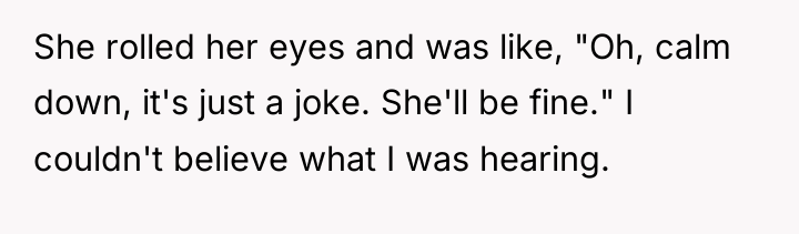 She rolled her eyes and was like, "Oh, calm down,...