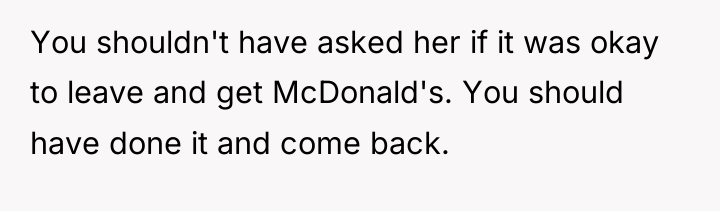 You shouldn't have asked her if it was okay to...