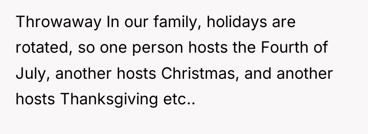 Throwaway In our family, holidays are rotated, so one person...