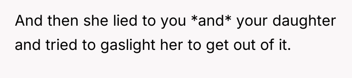 And then she lied to you *and* your daughter and...