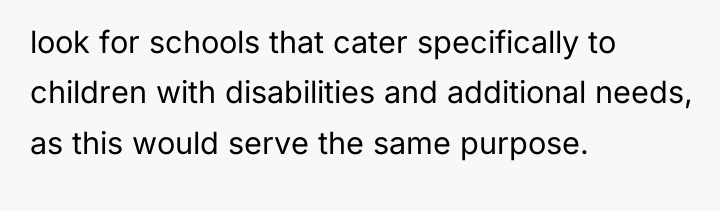look for schools that cater specifically to children with disabilities...