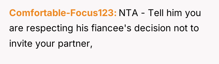 Comfortable-Focus123 NTA - Tell him you are respecting his fiancee's...