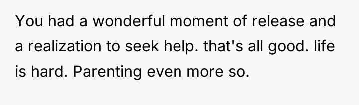 You had a wonderful moment of release and a realization...