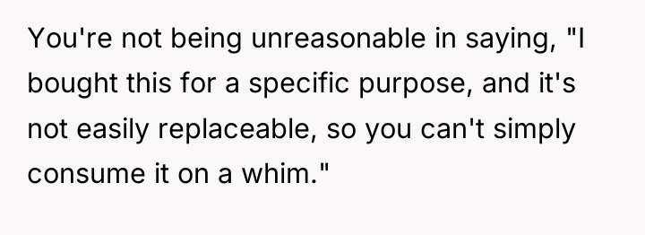 You're not being unreasonable in saying, "I bought this for...