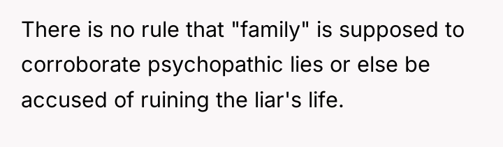 There is no rule that "family" is supposed to corroborate...