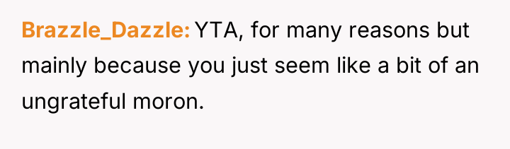 Brazzle_Dazzle YTA, for many reasons but mainly because you just...
