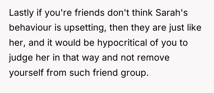 Lastly if you're friends don't think Sarah's behaviour is upsetting,...