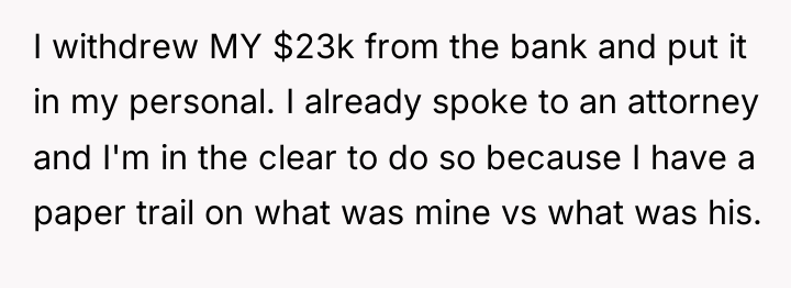I withdrew MY $23k from the bank and put it...