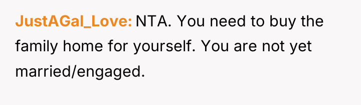 JustAGal_Love NTA. You need to buy the family home for...