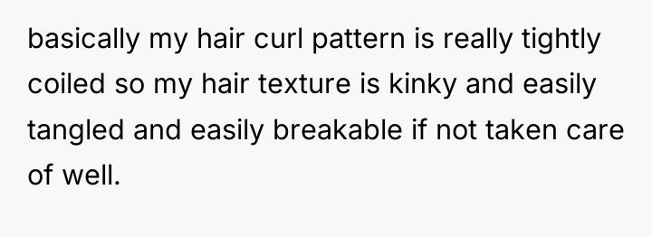 basically my hair curl pattern is really tightly coiled so...