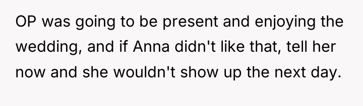 OP was going to be present and enjoying the wedding,...