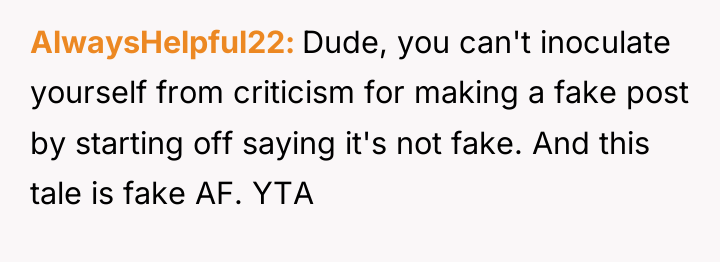 AlwaysHelpful22 Dude, you can't inoculate yourself from criticism for making...