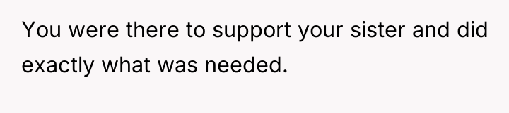 You were there to support your sister and did exactly...