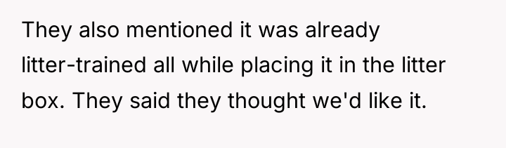 They also mentioned it was already litter-trained all while placing...