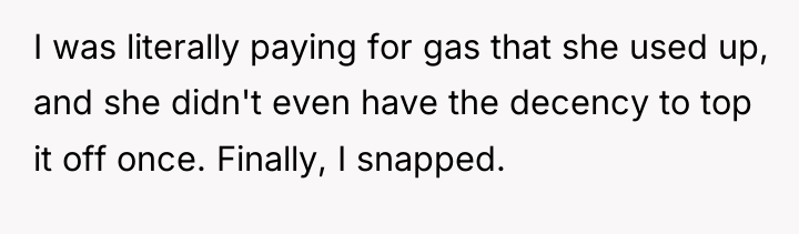 I was literally paying for gas that she used up,...