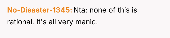 No-Disaster-1345 Nta: none of this is rational. It's all very...