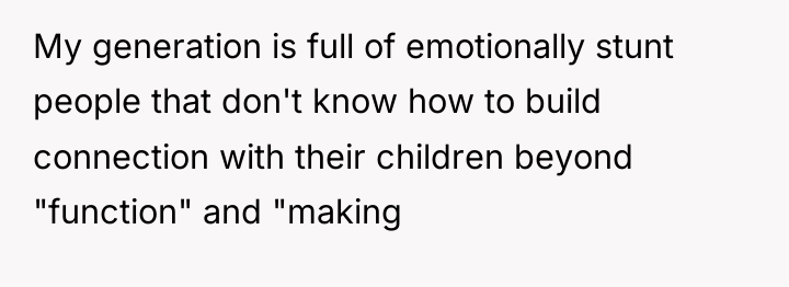 My generation is full of emotionally stunt people that don't...