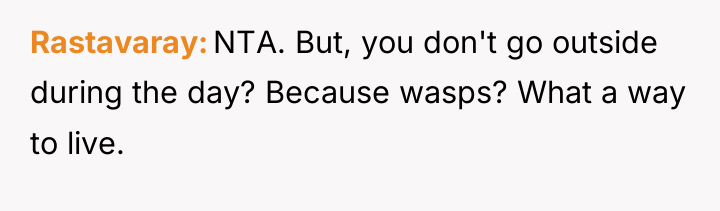 Rastavaray NTA. But, you don't go outside during the day?...