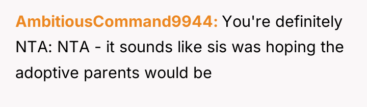 AmbitiousCommand9944 You're definitely NTA: NTA - it sounds like sis...