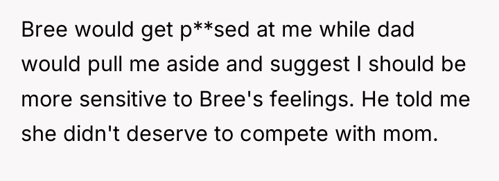 Bree would get p**sed at me while dad would pull...