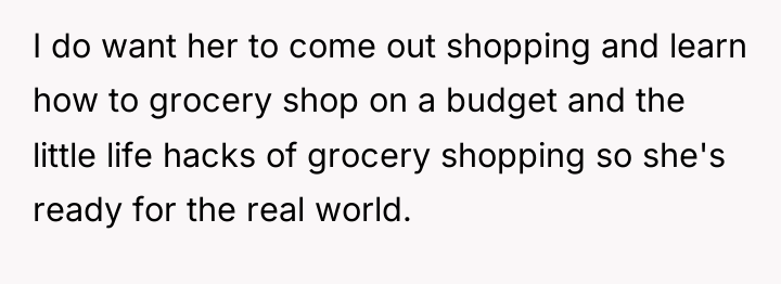 I do want her to come out shopping and learn...
