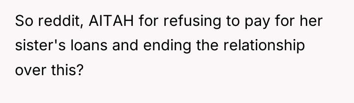 So reddit, AITAH for refusing to pay for her sister's...