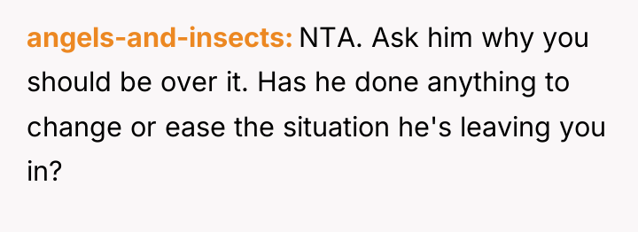 angels-and-insects NTA. Ask him why you should be over it....