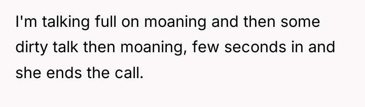 I'm talking full on moaning and then some dirty talk...