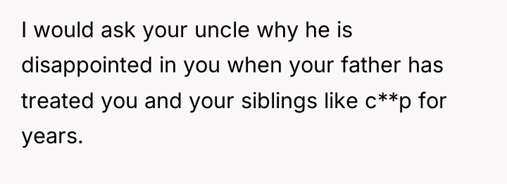I would ask your uncle why he is disappointed in...