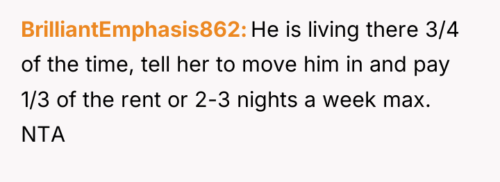 BrilliantEmphasis862 He is living there 3/4 of the time, tell...