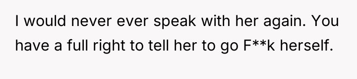 I would never ever speak with her again. You have...