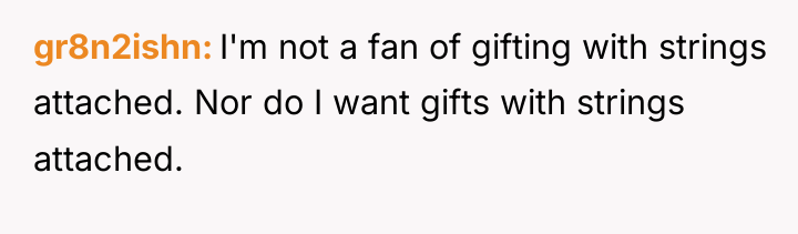 gr8n2ishn I'm not a fan of gifting with strings attached....