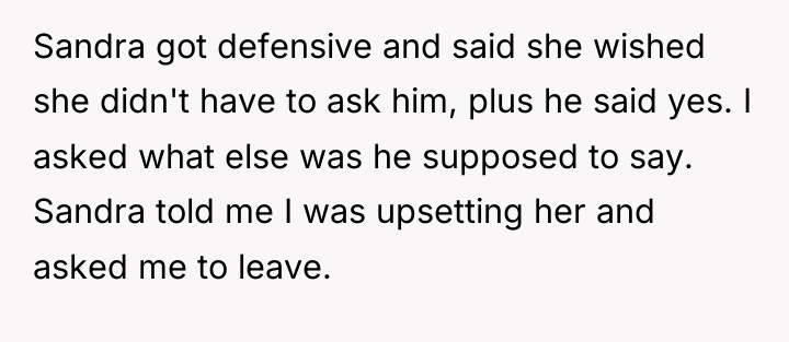 Sandra got defensive and said she wished she didn't have...