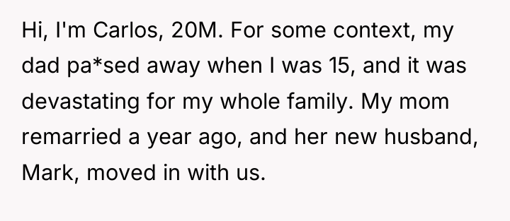 Hi, I'm Carlos, 20M. For some context, my dad pa*sed...