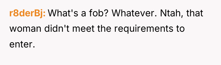 r8derBj What's a fob? Whatever. Ntah, that woman didn't meet...