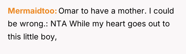 Mermaidtoo Omar to have a mother. I could be wrong.:...